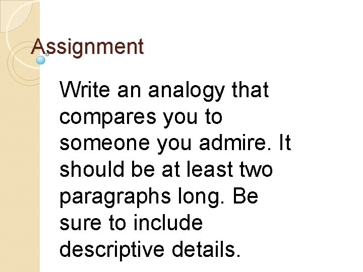 Assignment Write an analogy that compares you to someone you admire. It should be