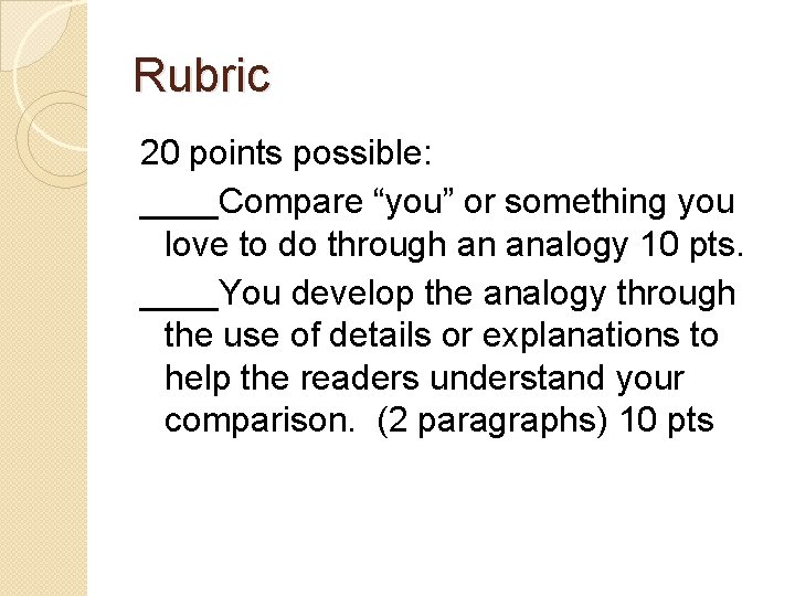 Rubric 20 points possible: ____Compare “you” or something you love to do through an