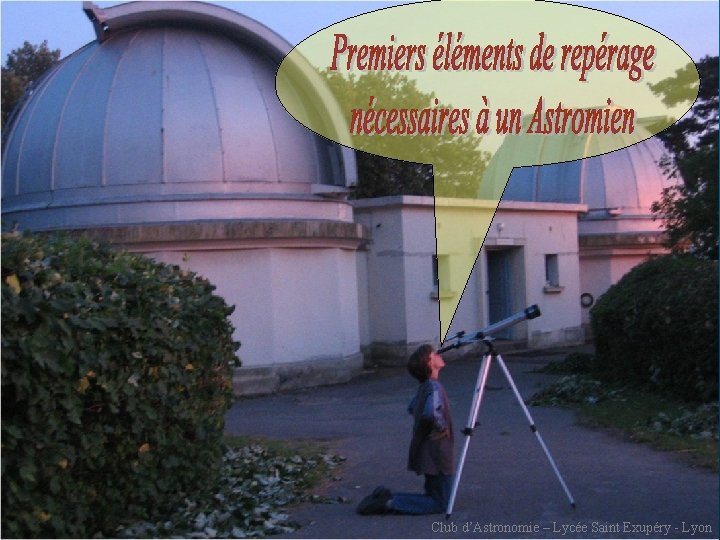 Club d’Astronomie – Lycée Saint Exupéry - Lyon 