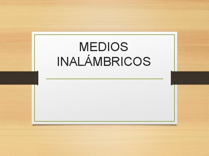 MEDIOS INALÁMBRICOS 