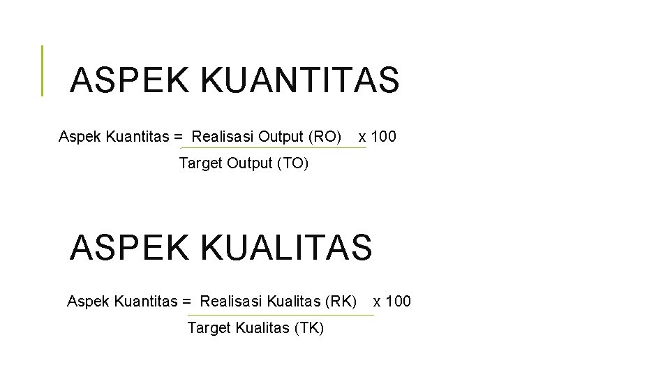 ASPEK KUANTITAS Aspek Kuantitas = Realisasi Output (RO) x 100 Target Output (TO) ASPEK
