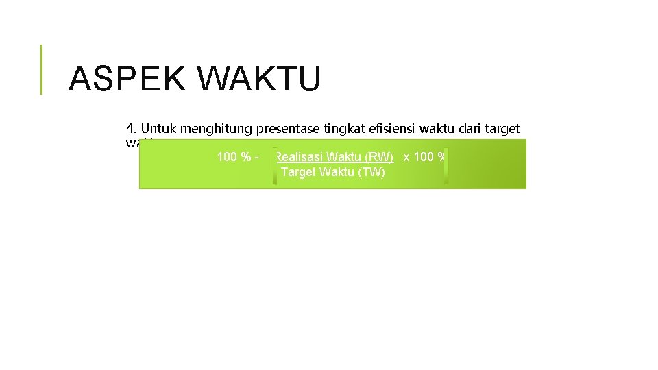 ASPEK WAKTU 4. Untuk menghitung presentase tingkat efisiensi waktu dari target waktu : 100