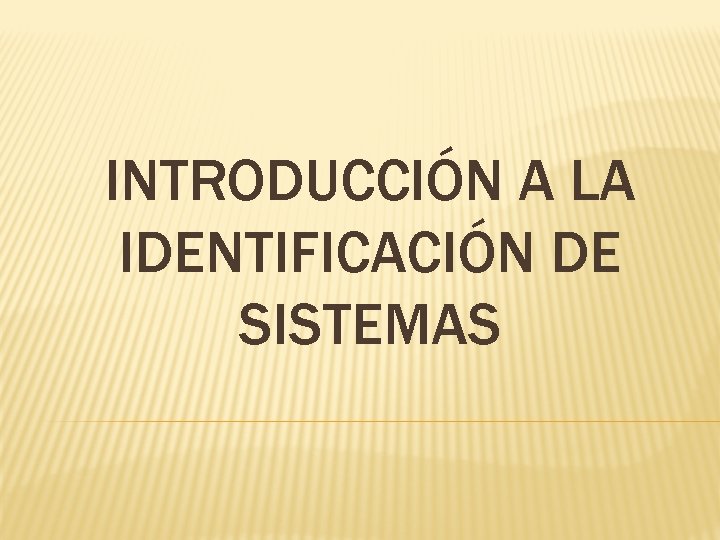 INTRODUCCIÓN A LA IDENTIFICACIÓN DE SISTEMAS 