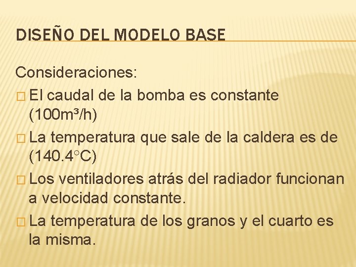 DISEÑO DEL MODELO BASE Consideraciones: � El caudal de la bomba es constante (100