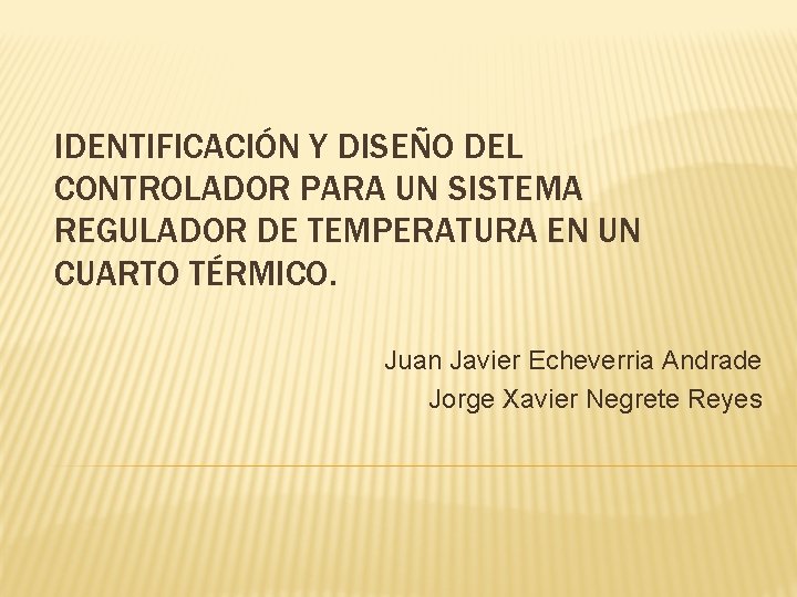 IDENTIFICACIÓN Y DISEÑO DEL CONTROLADOR PARA UN SISTEMA REGULADOR DE TEMPERATURA EN UN CUARTO