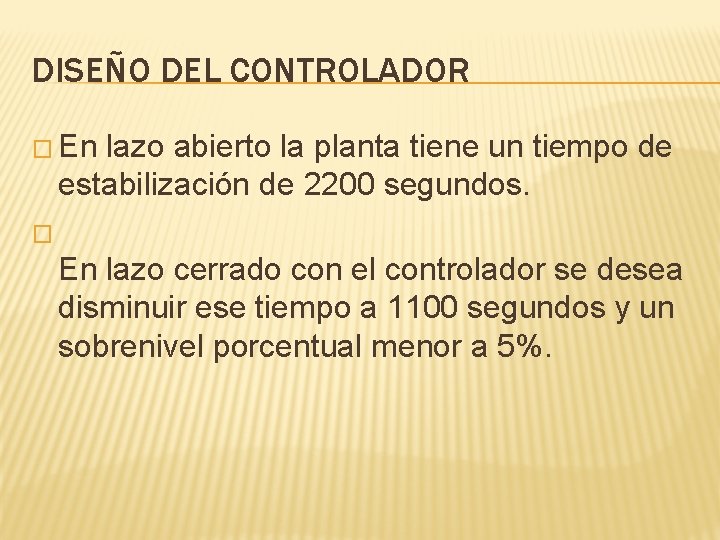 DISEÑO DEL CONTROLADOR � En lazo abierto la planta tiene un tiempo de estabilización