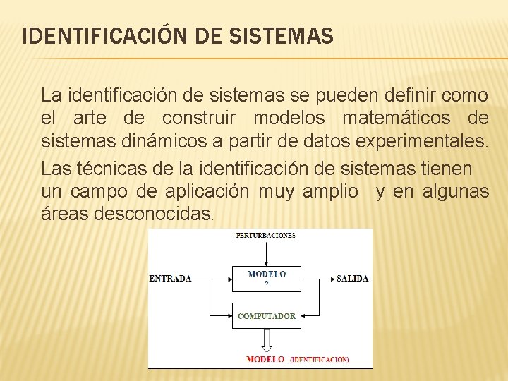 IDENTIFICACIÓN DE SISTEMAS La identificación de sistemas se pueden definir como el arte de