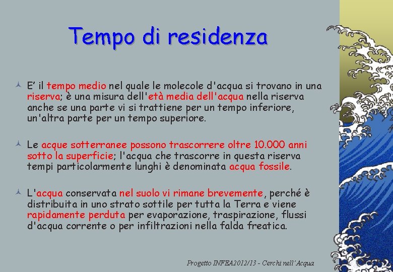 Tempo di residenza © E’ il tempo medio nel quale le molecole d'acqua si