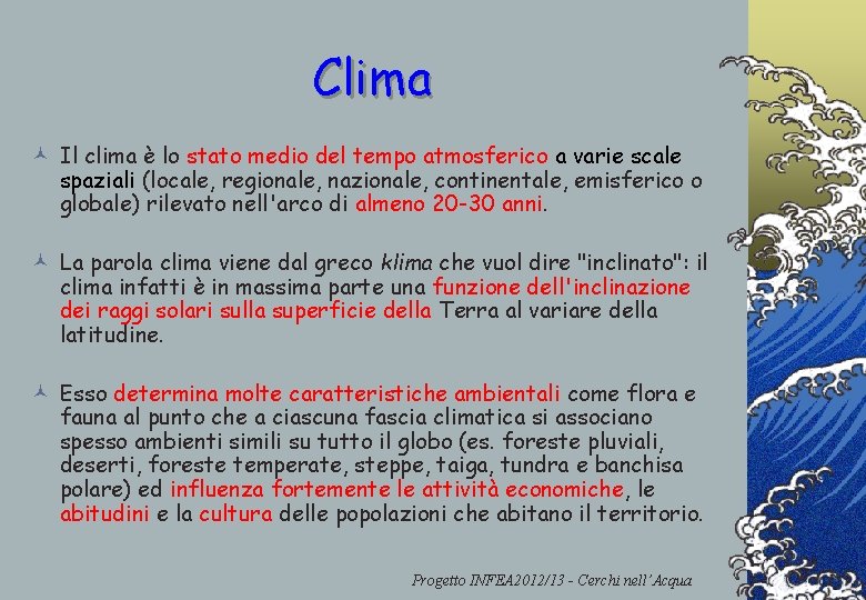 Clima © Il clima è lo stato medio del tempo atmosferico a varie scale