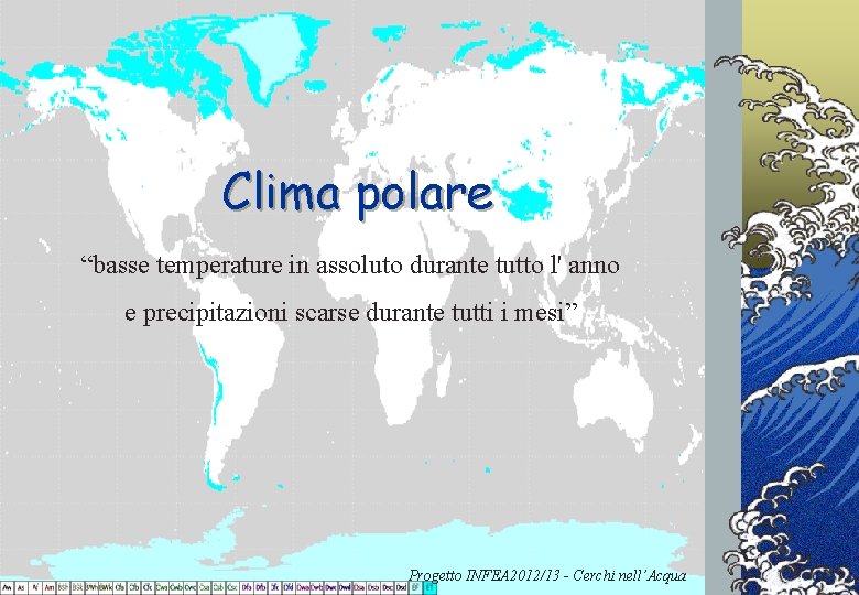 Clima polare “basse temperature in assoluto durante tutto l' anno e precipitazioni scarse durante