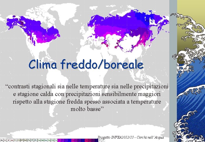 Clima freddo/boreale “contrasti stagionali sia nelle temperature sia nelle precipitazioni e stagione calda con