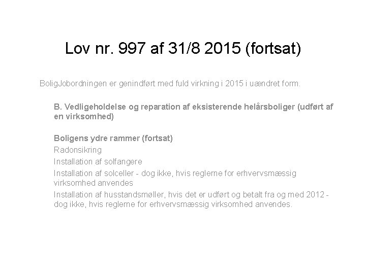 Lov nr. 997 af 31/8 2015 (fortsat) Bolig. Jobordningen er genindført med fuld virkning