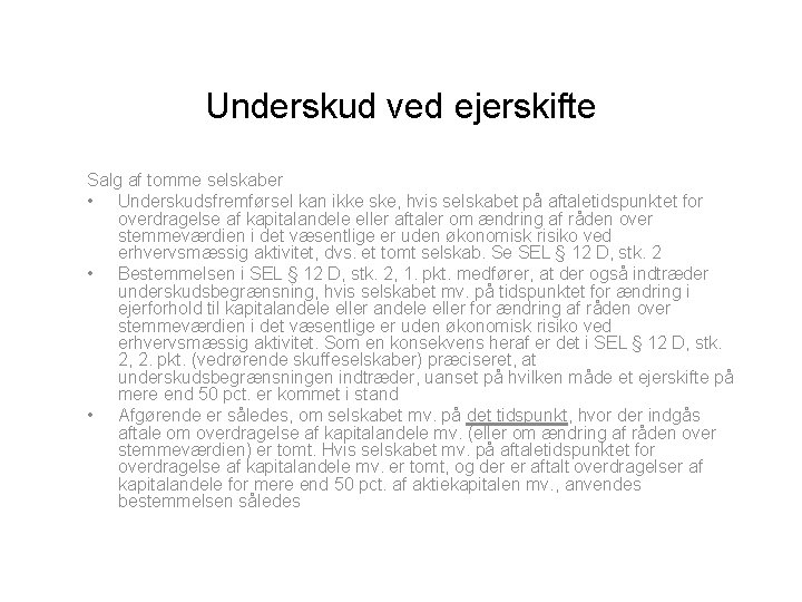 Underskud ved ejerskifte Salg af tomme selskaber • Underskudsfremførsel kan ikke ske, hvis selskabet