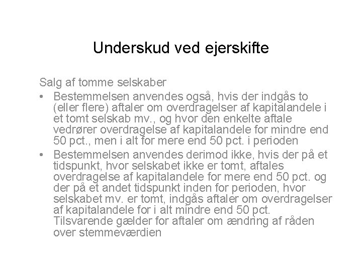 Underskud ved ejerskifte Salg af tomme selskaber • Bestemmelsen anvendes også, hvis der indgås