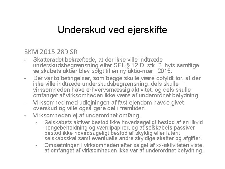 Underskud ved ejerskifte SKM 2015. 289 SR - - Skatterådet bekræftede, at der ikke