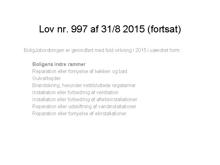 Lov nr. 997 af 31/8 2015 (fortsat) Bolig. Jobordningen er genindført med fuld virkning
