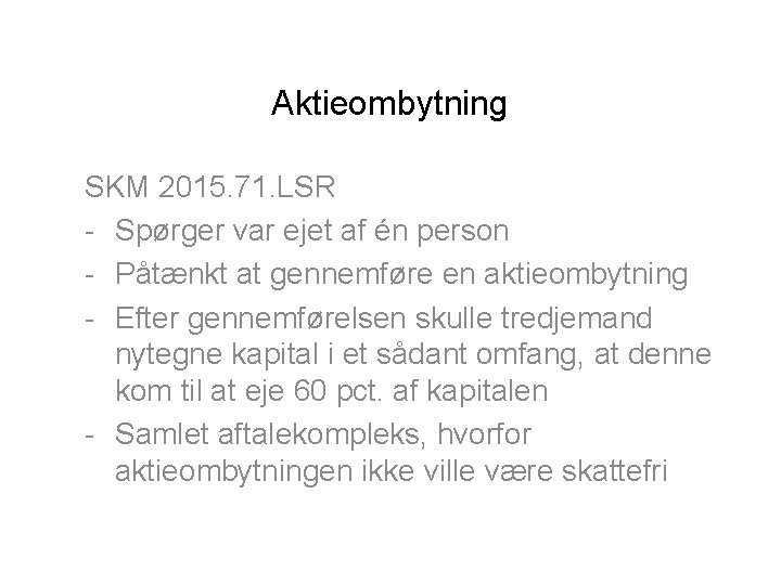 Aktieombytning SKM 2015. 71. LSR - Spørger var ejet af én person - Påtænkt