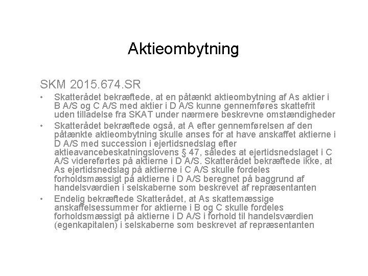 Aktieombytning SKM 2015. 674. SR • • • Skatterådet bekræftede, at en påtænkt aktieombytning