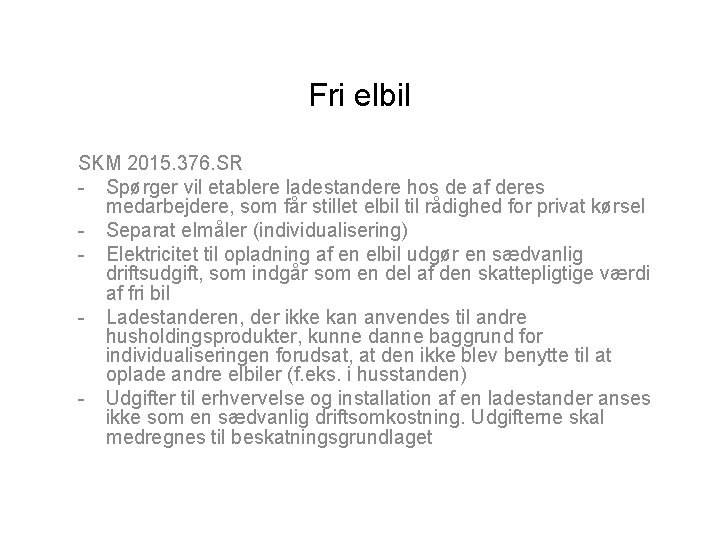 Fri elbil SKM 2015. 376. SR - Spørger vil etablere ladestandere hos de af
