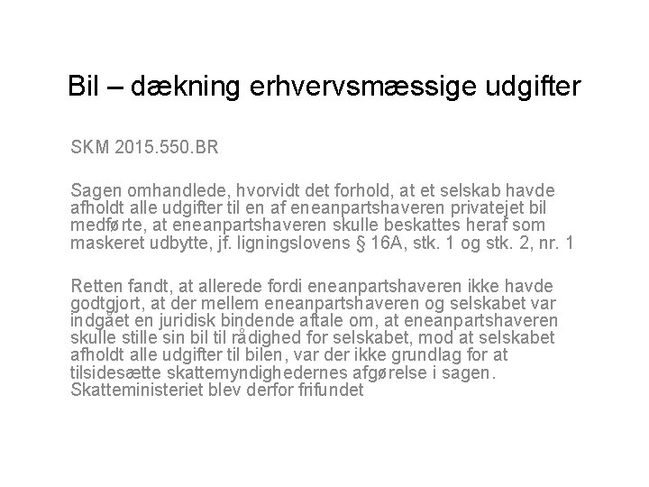Bil – dækning erhvervsmæssige udgifter SKM 2015. 550. BR Sagen omhandlede, hvorvidt det forhold,