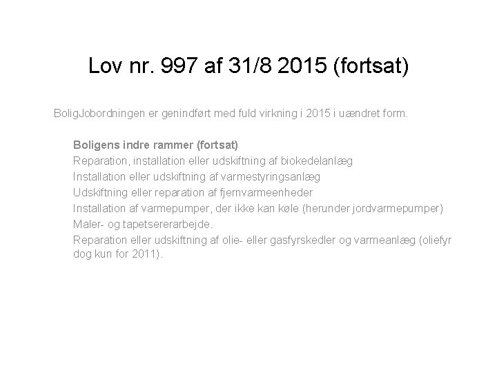 Lov nr. 997 af 31/8 2015 (fortsat) Bolig. Jobordningen er genindført med fuld virkning
