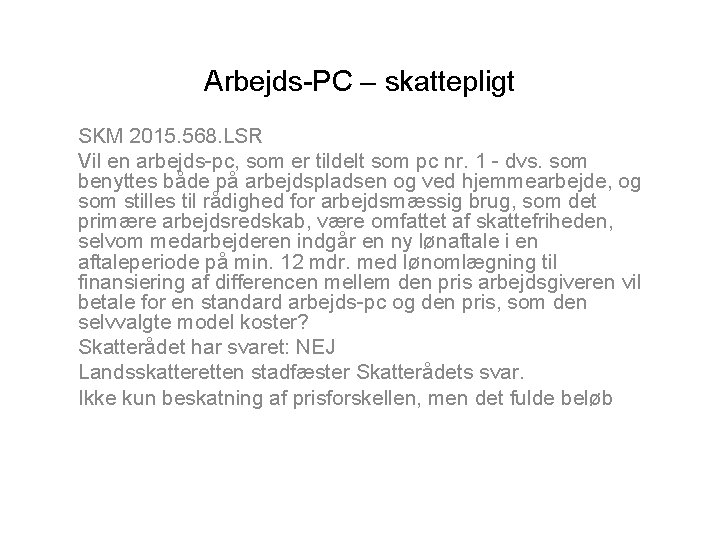 Arbejds-PC – skattepligt SKM 2015. 568. LSR Vil en arbejds-pc, som er tildelt som