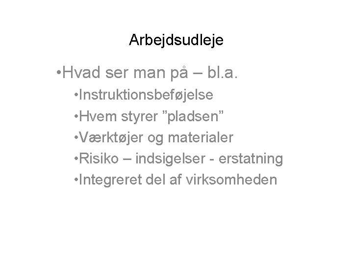 Arbejdsudleje • Hvad ser man på – bl. a. • Instruktionsbeføjelse • Hvem styrer