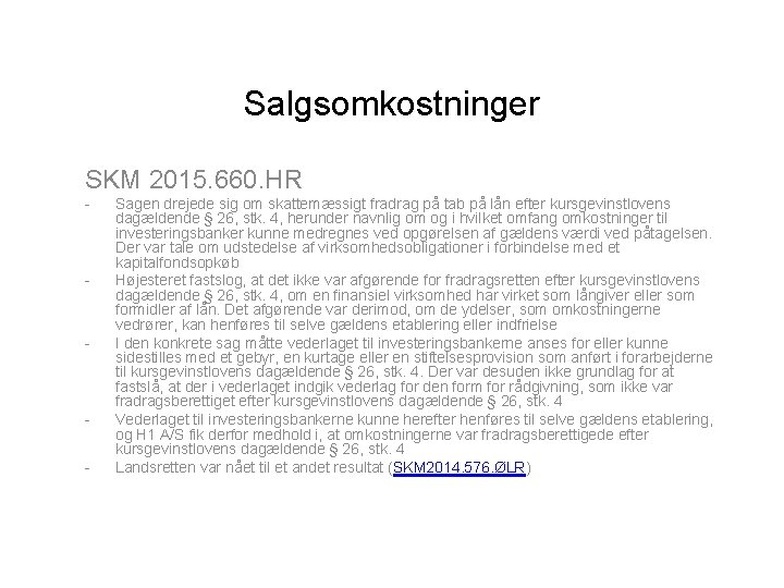 Salgsomkostninger SKM 2015. 660. HR - - Sagen drejede sig om skattemæssigt fradrag på