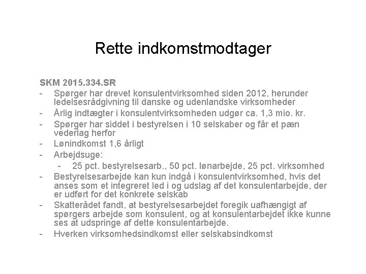 Rette indkomstmodtager SKM 2015. 334. SR - Spørger har drevet konsulentvirksomhed siden 2012, herunder