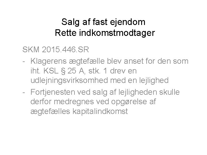 Salg af fast ejendom Rette indkomstmodtager SKM 2015. 446. SR - Klagerens ægtefælle blev