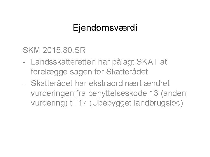 Ejendomsværdi SKM 2015. 80. SR - Landsskatteretten har pålagt SKAT at forelægge sagen for