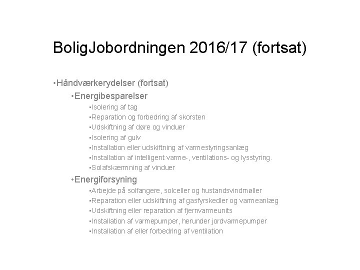 Bolig. Jobordningen 2016/17 (fortsat) • Håndværkerydelser (fortsat) • Energibesparelser • Isolering af tag •