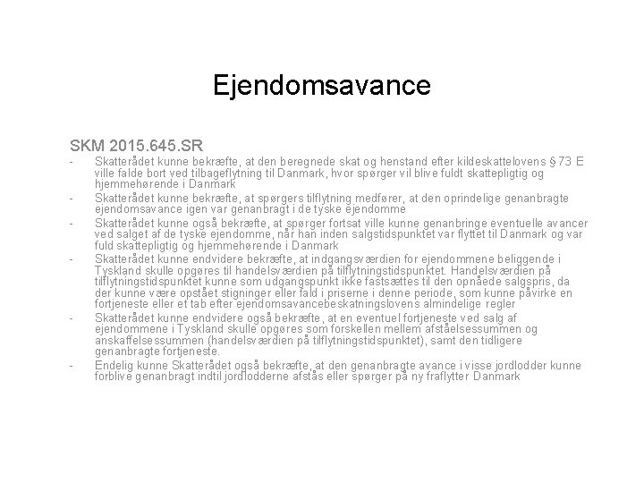 Ejendomsavance SKM 2015. 645. SR - - - Skatterådet kunne bekræfte, at den beregnede