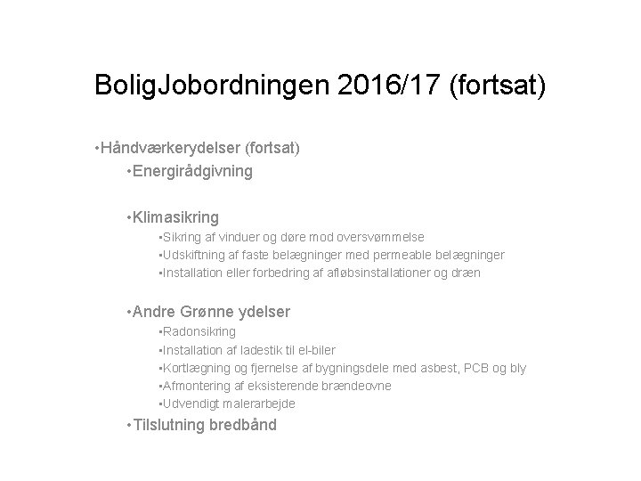 Bolig. Jobordningen 2016/17 (fortsat) • Håndværkerydelser (fortsat) • Energirådgivning • Klimasikring • Sikring af