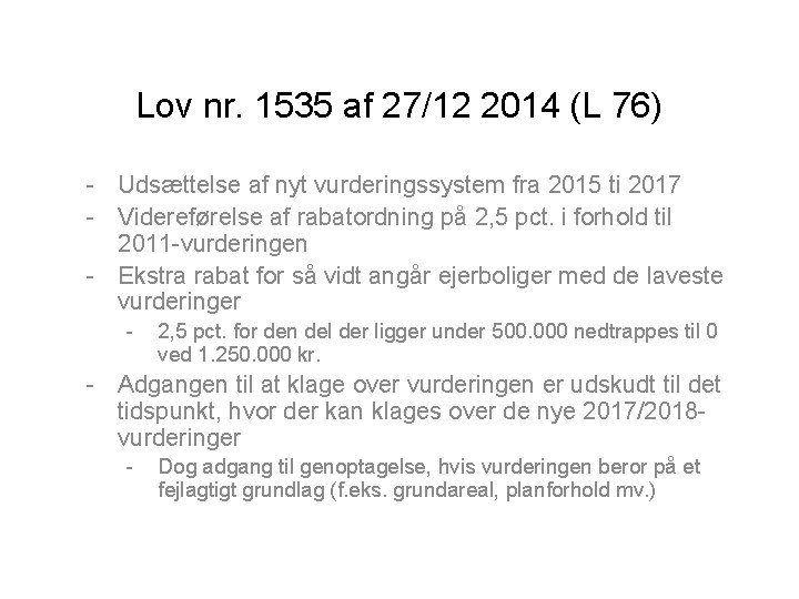 Lov nr. 1535 af 27/12 2014 (L 76) - Udsættelse af nyt vurderingssystem fra