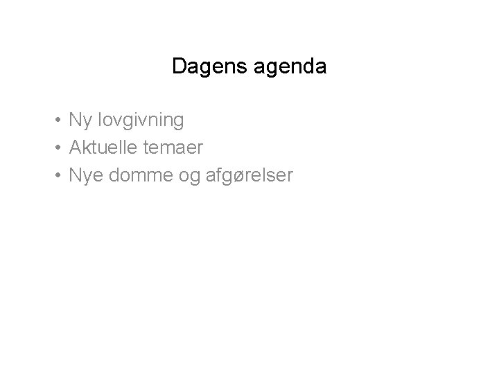 Dagens agenda • Ny lovgivning • Aktuelle temaer • Nye domme og afgørelser 