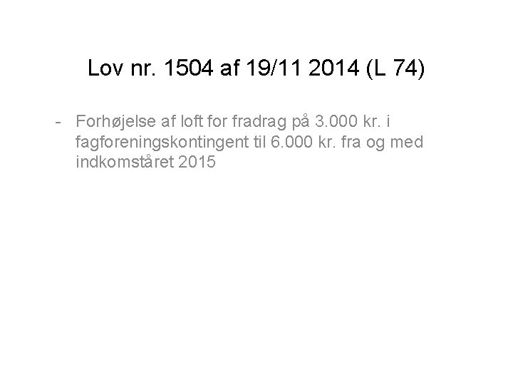 Lov nr. 1504 af 19/11 2014 (L 74) - Forhøjelse af loft for fradrag