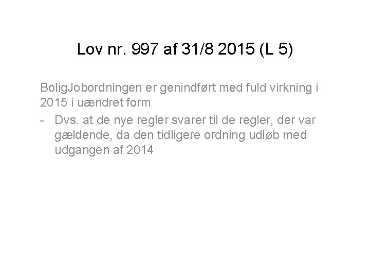 Lov nr. 997 af 31/8 2015 (L 5) Bolig. Jobordningen er genindført med fuld