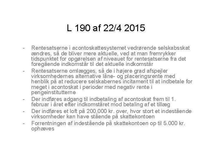 L 190 af 22/4 2015 - - - Rentesatserne i acontoskattesystemet vedrørende selskabsskat ændres,