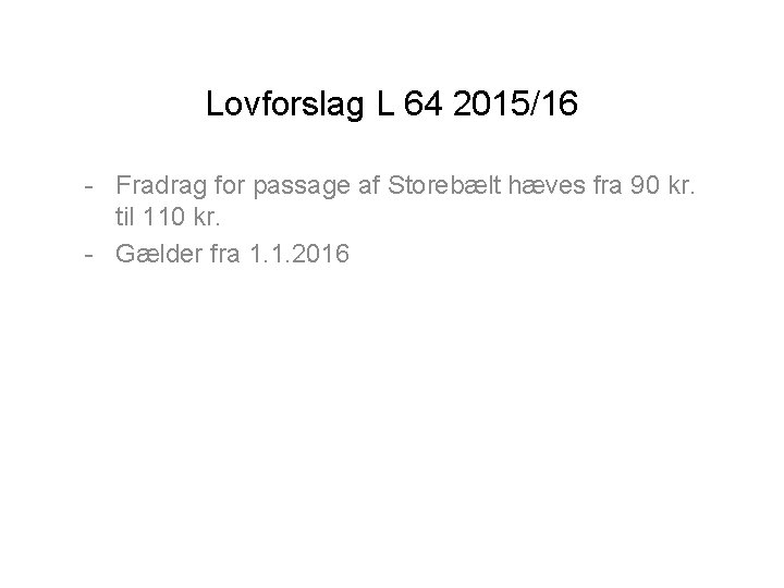 Lovforslag L 64 2015/16 - Fradrag for passage af Storebælt hæves fra 90 kr.