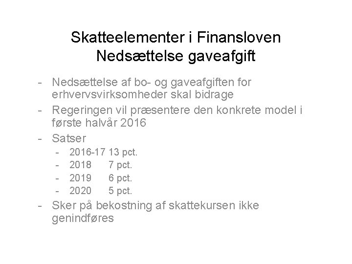 Skatteelementer i Finansloven Nedsættelse gaveafgift - Nedsættelse af bo- og gaveafgiften for erhvervsvirksomheder skal