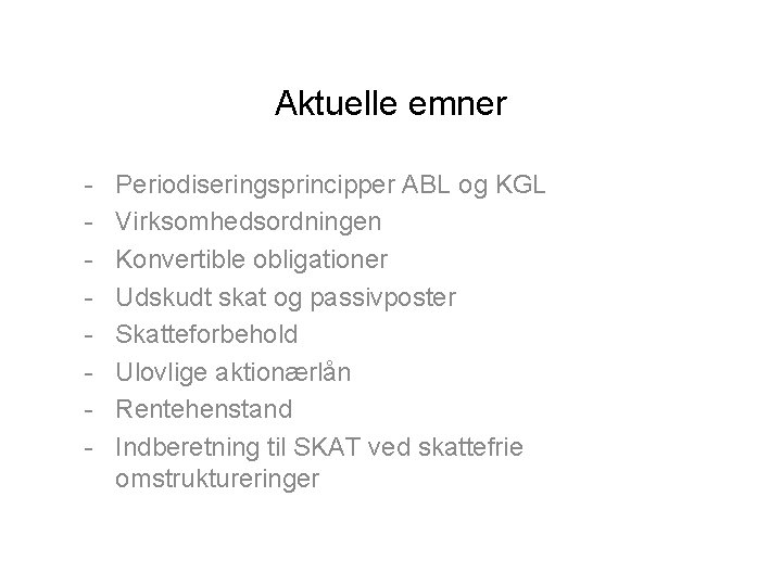 Aktuelle emner - Periodiseringsprincipper ABL og KGL Virksomhedsordningen Konvertible obligationer Udskudt skat og passivposter