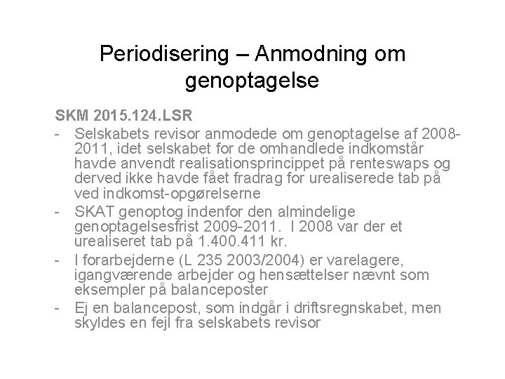 Periodisering – Anmodning om genoptagelse SKM 2015. 124. LSR - Selskabets revisor anmodede om