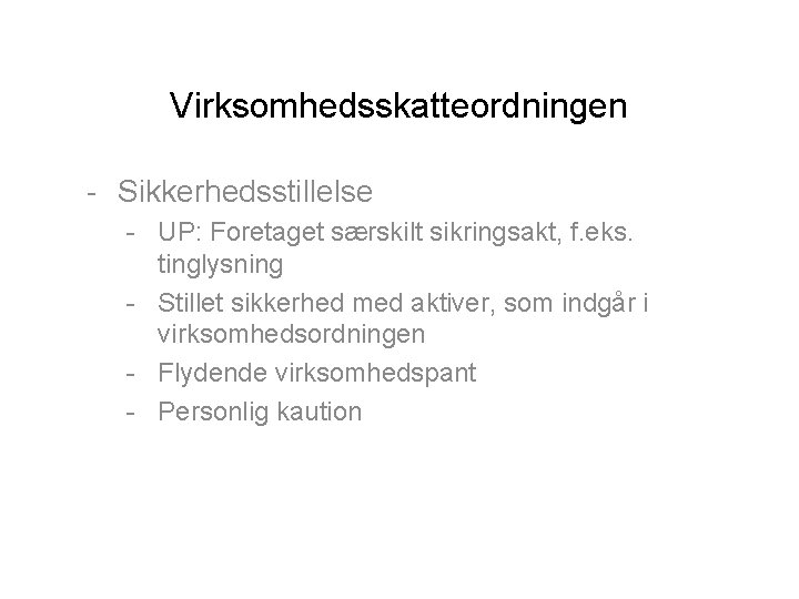 Virksomhedsskatteordningen - Sikkerhedsstillelse - UP: Foretaget særskilt sikringsakt, f. eks. tinglysning - Stillet sikkerhed