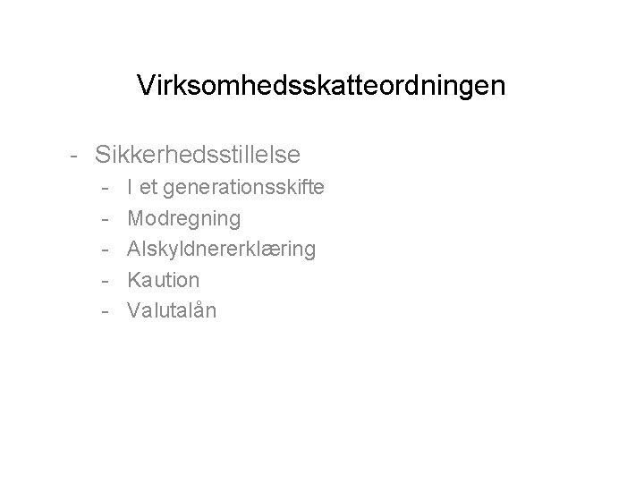 Virksomhedsskatteordningen - Sikkerhedsstillelse - I et generationsskifte Modregning Alskyldnererklæring Kaution Valutalån 