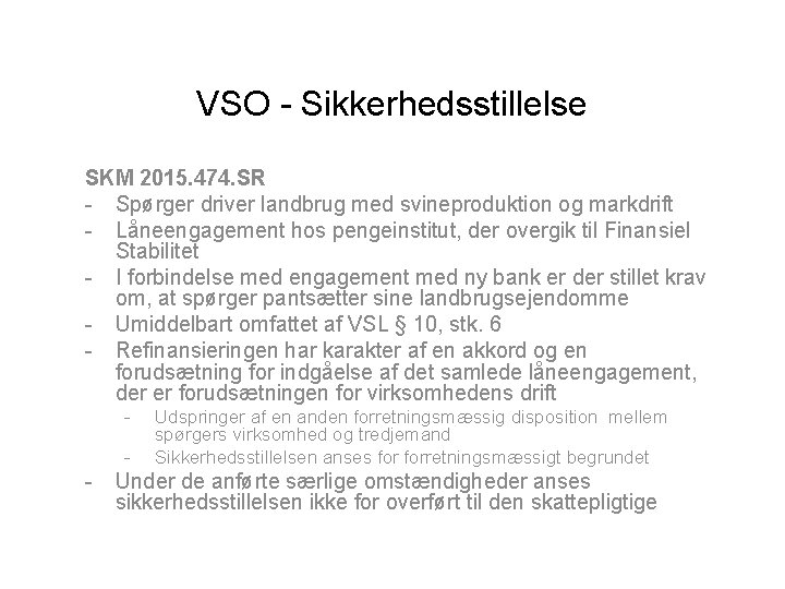 VSO - Sikkerhedsstillelse SKM 2015. 474. SR - Spørger driver landbrug med svineproduktion og