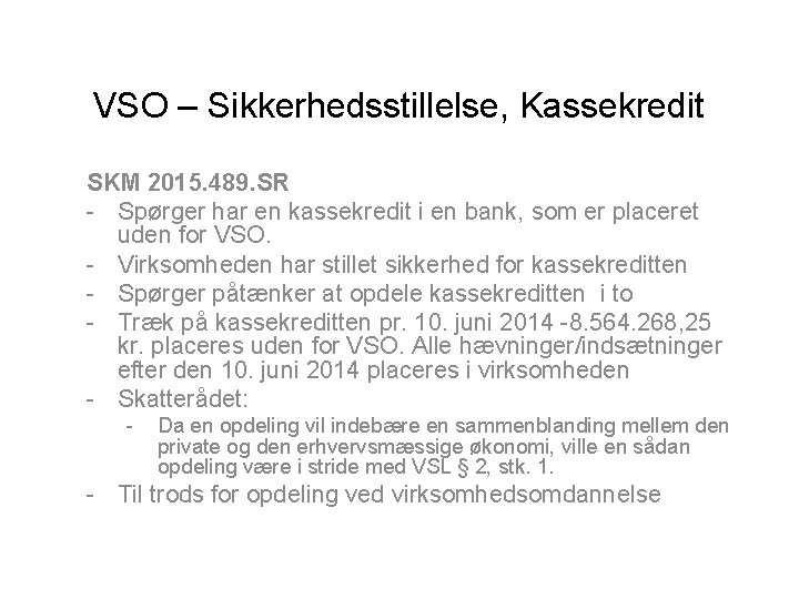 VSO – Sikkerhedsstillelse, Kassekredit SKM 2015. 489. SR - Spørger har en kassekredit i