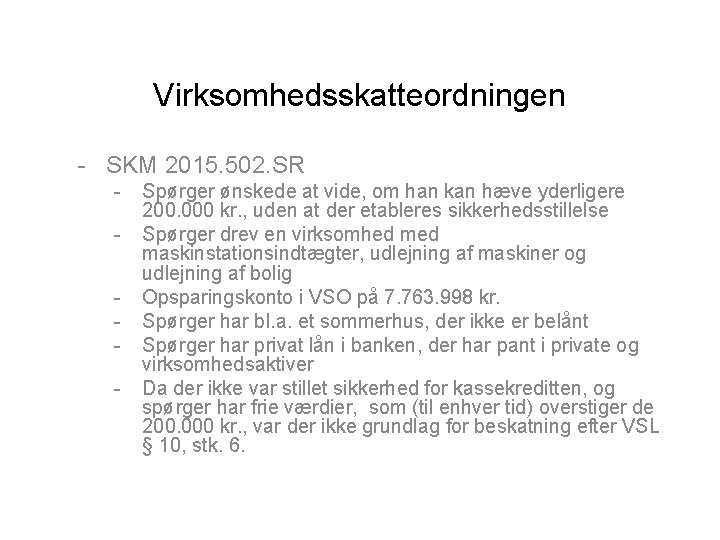 Virksomhedsskatteordningen - SKM 2015. 502. SR - Spørger ønskede at vide, om han kan