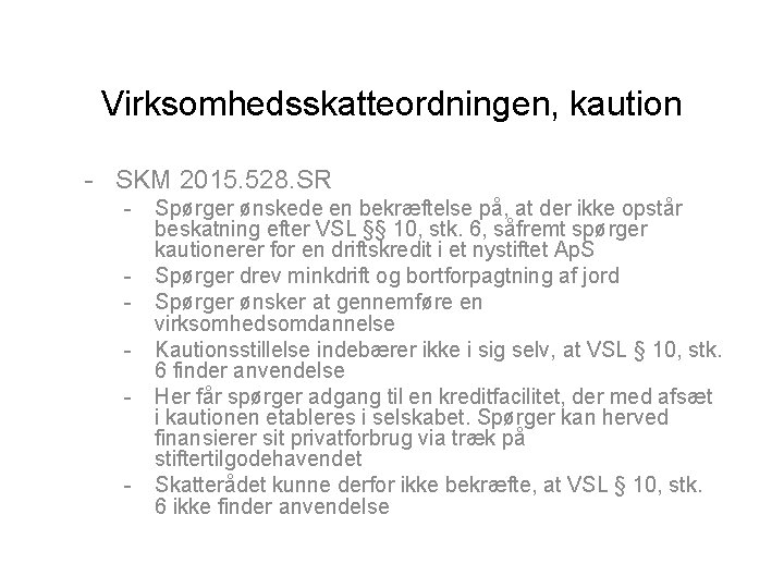 Virksomhedsskatteordningen, kaution - SKM 2015. 528. SR - - Spørger ønskede en bekræftelse på,