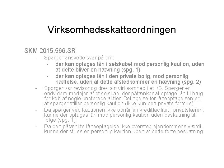 Virksomhedsskatteordningen SKM 2015. 566. SR - Spørger ønskede svar på om: - der kan